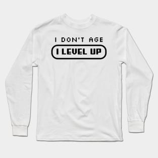 I Don't Age, I LEVEL UP Long Sleeve T-Shirt